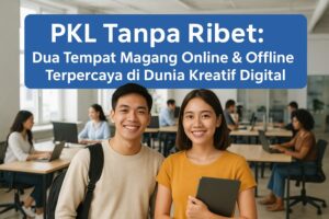 Dua Tempat Magang Online & Offline Terpercaya di Dunia Kreatif Digital