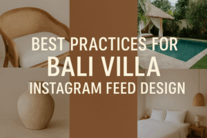 Best Practices for Bali Villa Instagram Feed Design