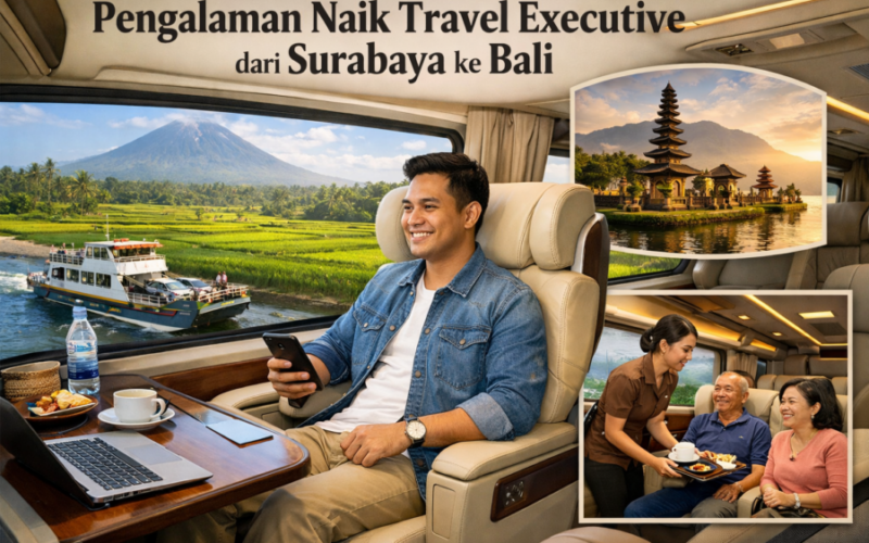Pengalaman Naik Travel Executive dari Surabaya ke Bali